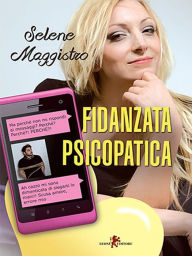 Title: Fidanzata psicopatica, Author: Selene Maggistro