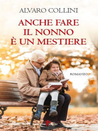 Title: Anche fare il nonno un mestiere, Author: Alvaro Collini