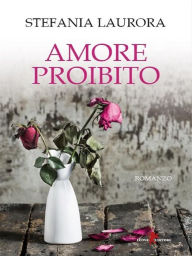 Title: Amore proibito, Author: Stefania Laurora