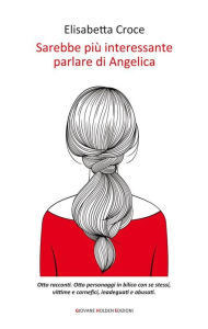 Title: Sarebbe più interessante parlare di Angelica, Author: Elisabetta Croce