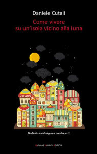 Title: Come vivere su un'isola vicino alla luna, Author: Daniele Cutali