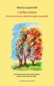 Title: L'erba cresce: Storia semiseria della famiglia Leporatti, Author: Marta Leporatti