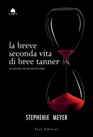 Title: La breve seconda vita di Bree Tanner: Un episodio mai narrato di Eclipse, Author: Stephenie Meyer