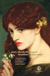 Title: Il segreto di Lady Audley, Author: Mary Elizabeth Braddon