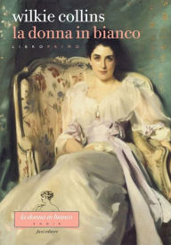 Title: La donna in bianco. Libro primo, Author: Wilkie Collins