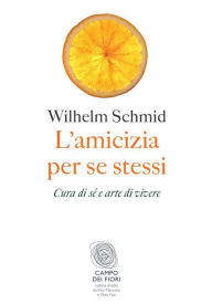 Title: L'amicizia per se stessi, Author: Wilhelm Schmid