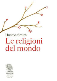 Title: Le religioni del mondo (The World's Religions), Author: Huston Smith