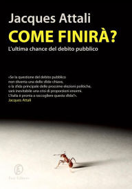 Title: Come finirà?: L'ultima chance del debito pubblico, Author: Jacques Attali