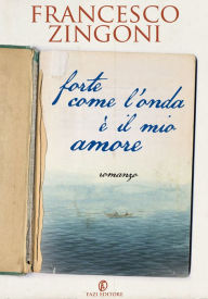 Title: Forte come l'onda è il mio amore, Author: Francesco Zingoni