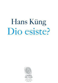 Title: Dio esiste?: Una risposta per oggi, Author: Hans Küng
