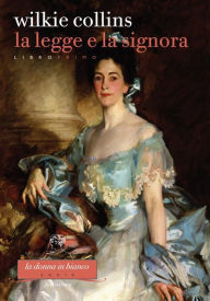 Title: La Legge e la Signora. Libro primo, Author: Wilkie Collins