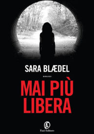 Title: Mai più libera, Author: Sara Blaedel