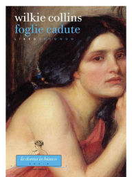 Title: Foglie cadute. Libro secondo, Author: Wilkie Collins