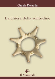 Title: La chiesa della solitudine, Author: Grazia Deledda