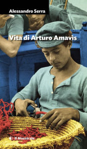 Title: Vita di Arturo Amavìs, Author: Alessandro Serra