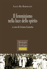 Title: Il femminismo nella luce dello spirito, Author: Lucy Re Bartlett