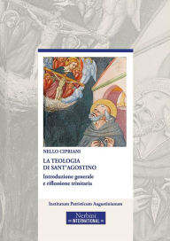 Title: La Teologia di Sant'Agostino: Introduzione generale e riflessione trinitaria, Author: Nello Cipriani