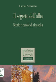 Title: Il segreto dell'alba: Storie e parole di rinascita, Author: Lucia Vantini