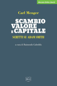 Title: Scambio, valore e capitale: Scritti su Adam Smith, Author: Carl Menger