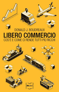 Title: Libero commercio: Cos'è e come ci rende tutti più ricchi, Author: Donald J. Boudreaux