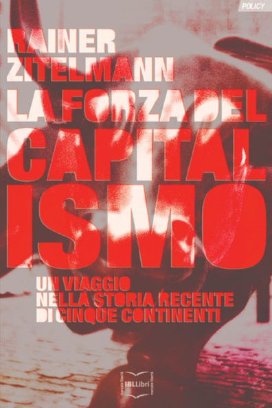 La forza del capitalismo: Un viaggio nella storia recente di cinque continenti