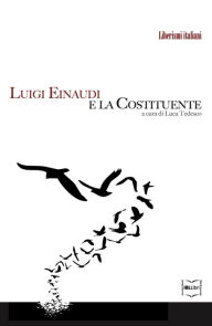 Title: Luigi Einaudi e la Costituente, Author: Luigi Einaudi