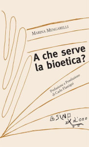 Title: A che serve la bioetica?, Author: Marina Mengarelli