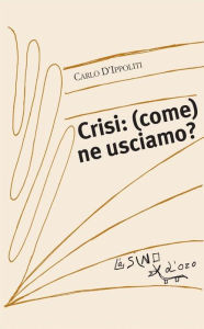 Title: Crisi: (come) ne usciamo?, Author: Carlo D'Ippoliti