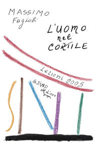 Title: L'uomo nel cortile. Lezioni 2005, Author: Massimo Fagioli