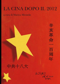 Title: La Cina dopo il 2012: Dal centenario della prima repubblica al XVIII Congresso del Partito comunista, Author: Marina Miranda