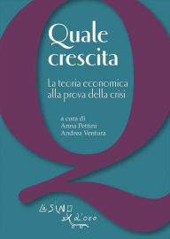 Title: Quale crescita: La teoria economica alla prova della crisi, Author: Andrea Ventura