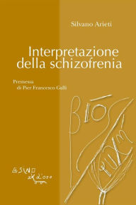 Title: Interpretazione della schizofrenia, Author: Silvano Arieti
