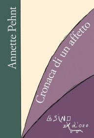 Title: Cronaca di un affetto, Author: Annette Pehnt