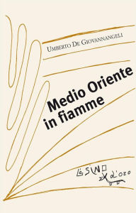 Title: Medio Oriente in fiamme, Author: Umberto De Giovannangeli