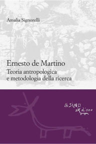 Title: Ernesto de Martino: Teoria antropologica e metodologia della ricerca, Author: Amalia Signorelli