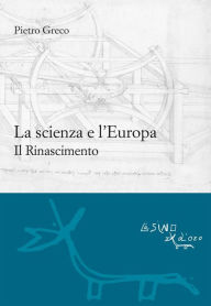 Title: La scienza e l'Europa: Il Rinascimento, Author: Pietro Greco