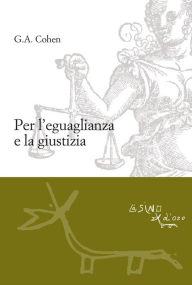 Title: Per l'eguaglianza e la giustizia, Author: Gerard Allan Cohen