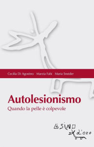 Title: Autolesionismo: Quando la pelle è colpevole, Author: Cecilia Di Agostino
