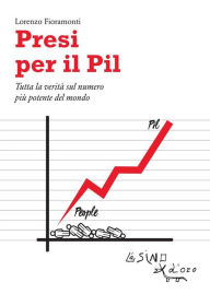 Title: Presi per il Pil: Tutta la verità sul numero più potente del mondo, Author: Lorenzo Fioramonti