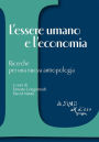 L'essere umano e l'economia: Ricerche per una nuova antropologia