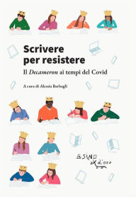 Title: Scrivere per resistere: Il Decameron ai tempi del covid, Author: Alessia Barbagli