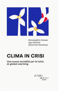 Title: Clima in crisi: Una nuova socialità per la lotta al global warming, Author: Simonepietro Canese