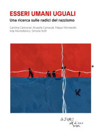 Title: Esseri umani uguali: Una ricerca sulle radici del razzismo, Author: Various