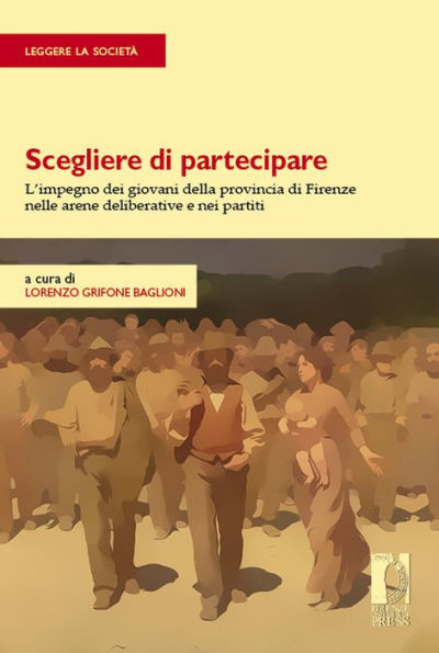 Scegliere di partecipare. L'impegno dei giovani della provincia di Firenze nelle arene deliberative e nei partiti