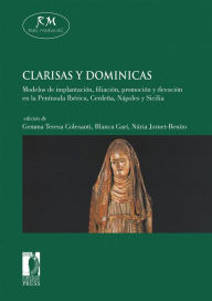 Title: Clarisas y dominicas. Modelos de implantacion, filiacion, promocion y devocion en la Peninsula Iberica, Cerdena, Napoles y Sicilia, Author: Colesanti