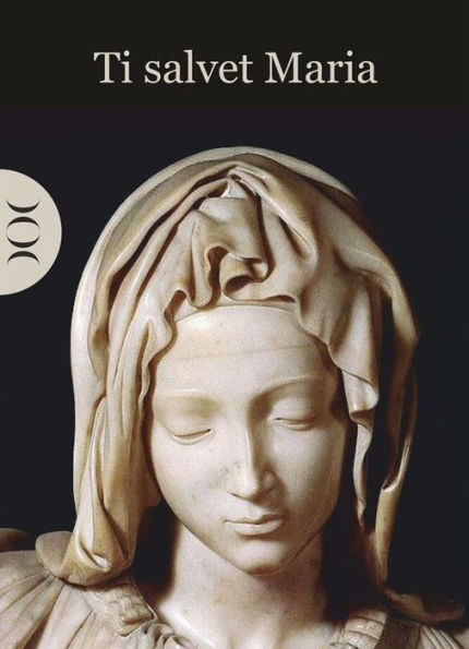 Ti salvet Maria: Preghiere della tradizione sardo-logudorese