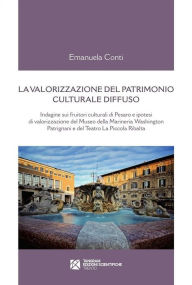 Title: La valorizzazione del patrimonio culturale diffuso: Indagine sui fruitori culturali di Pesaro e ipotesi di valorizzazione del Museo della Marineria Washington Patrignani e del Teatro La Piccola Ribalta, Author: Emanuela Conti