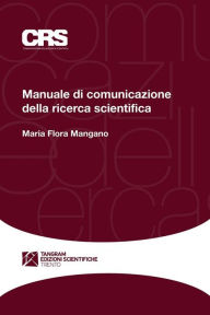 Title: Manuale di comunicazione della ricerca scientifica, Author: Maria Flora Mangano