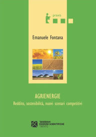 Title: Agrienergie. Reddito, sostenibilità, nuovi scenari competitivi, Author: Emanuele Fontana
