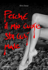 Title: Perche il mio cuore sta cosi male, Author: Fabrizio Cavazzuti